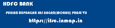 HDFC BANK  PUNJAB RUPNAGAR SAS NAGAR(MOHALI) PHASE VII  ifsc code